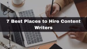7 Best Places to Hire Content Writers