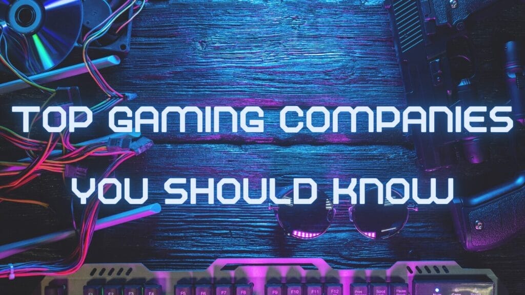 46 Top Gaming Companies You Should Know 2024
