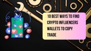10 Best Ways to Find Crypto Influencers' Wallets to Copy Trade