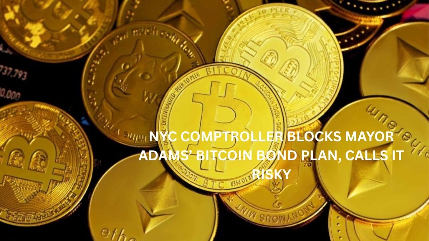 NYC Comptroller Blocks Mayor Adams’ Bitcoin Bond Plan, Calls It Risky