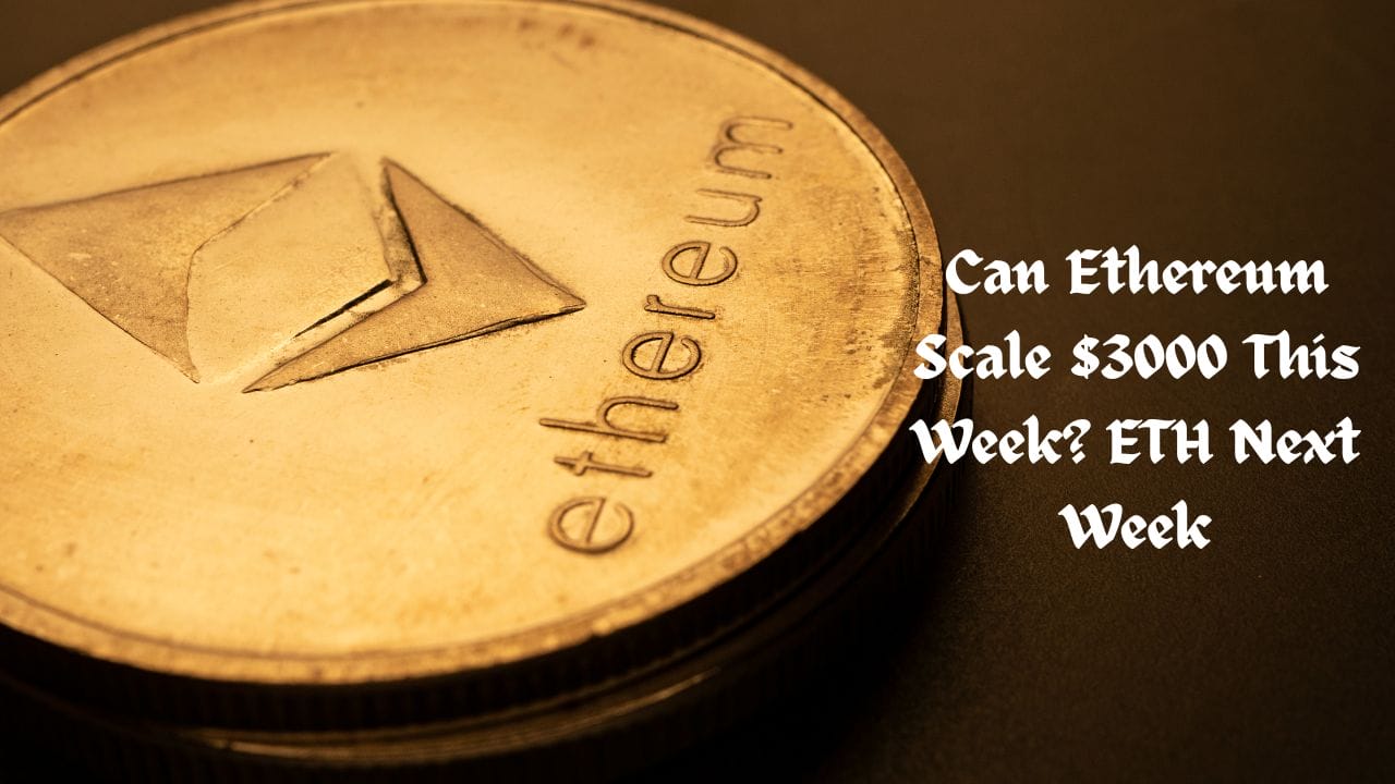Crypto News 36 Can Ethereum Scale $3000 This Week? ETH Next Week