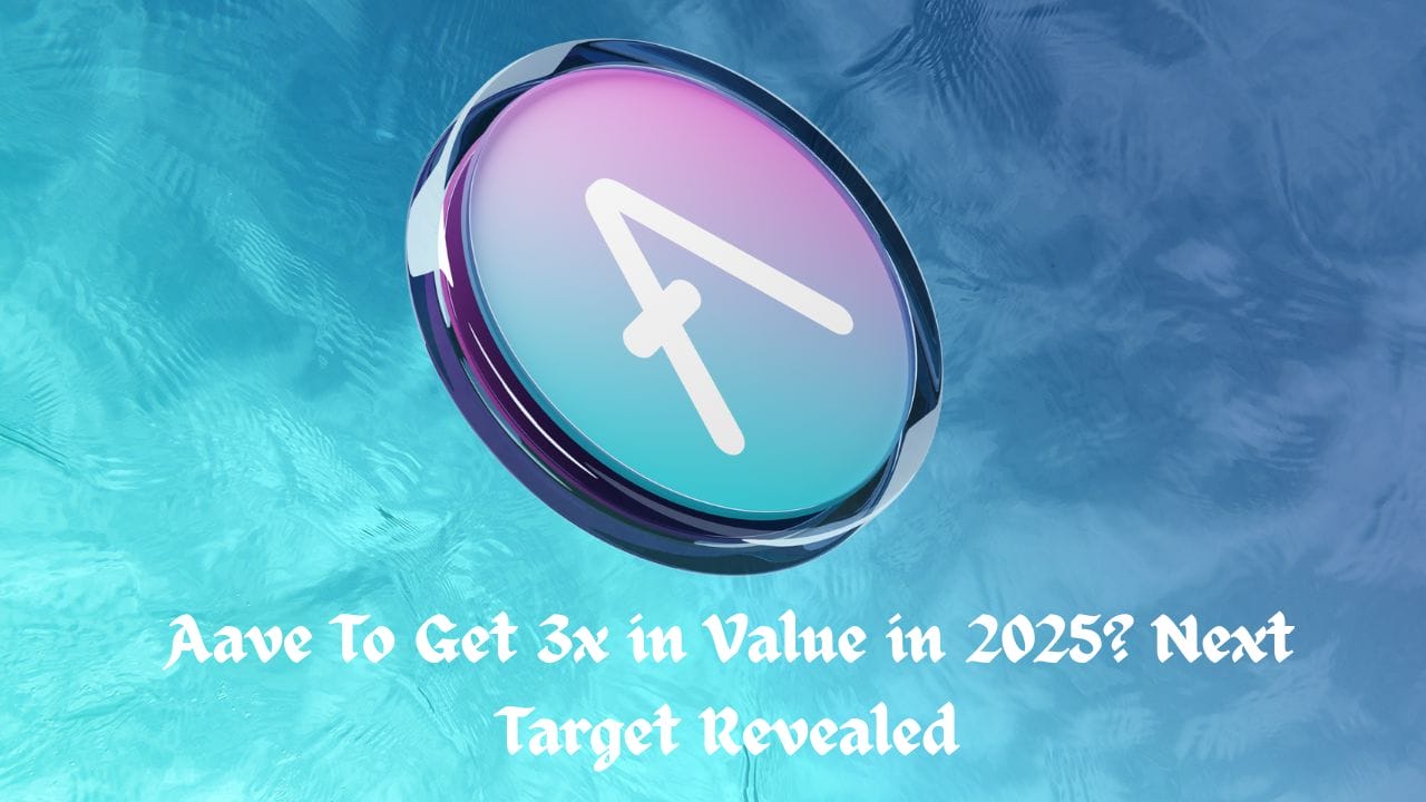 Markets 12 Aave To Get 3x in Value in 2025? Next Target Revealed