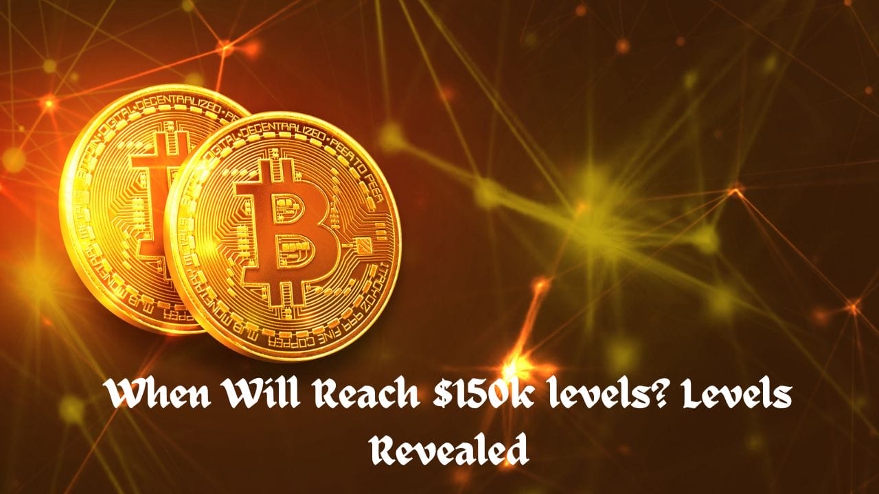Markets 10 When Will Reach $150k levels? Levels Revealed