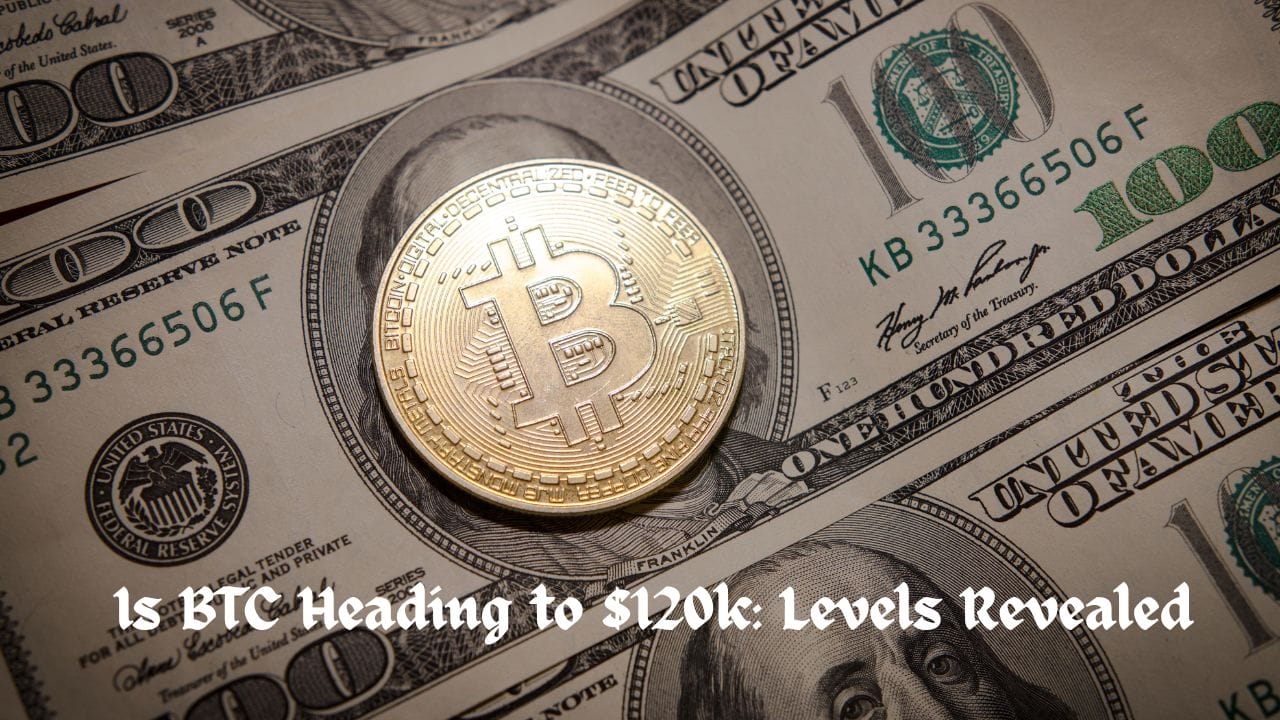 Markets 8 Is BTC Heading to $120k: Levels Revealed
