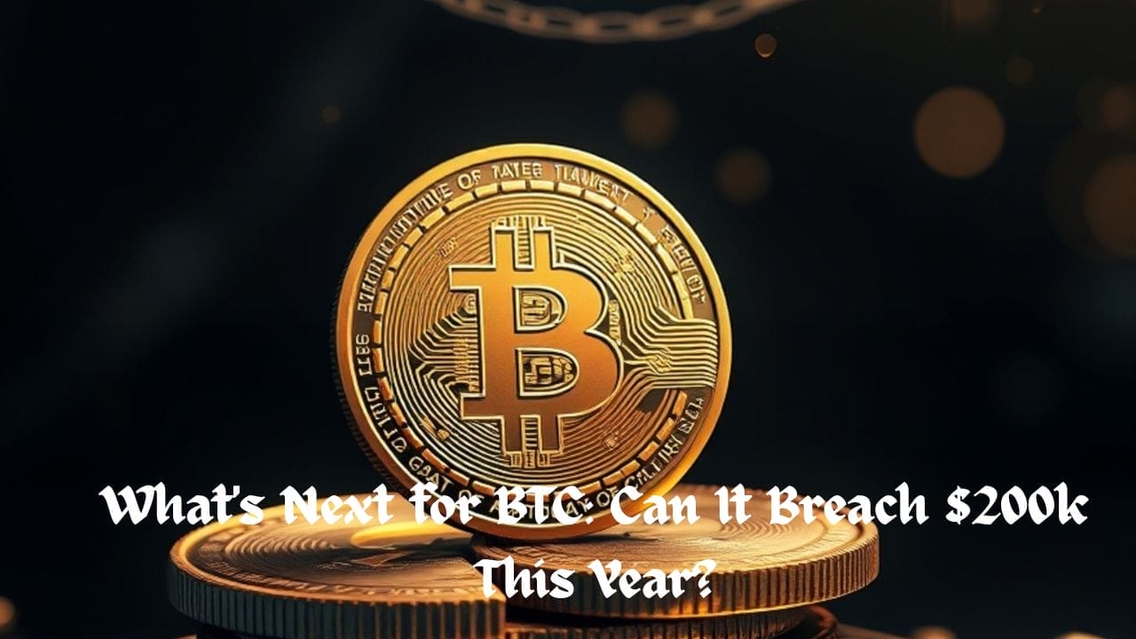 Crypto News 15 What's Next for BTC: Can It Breach $200k This Year?