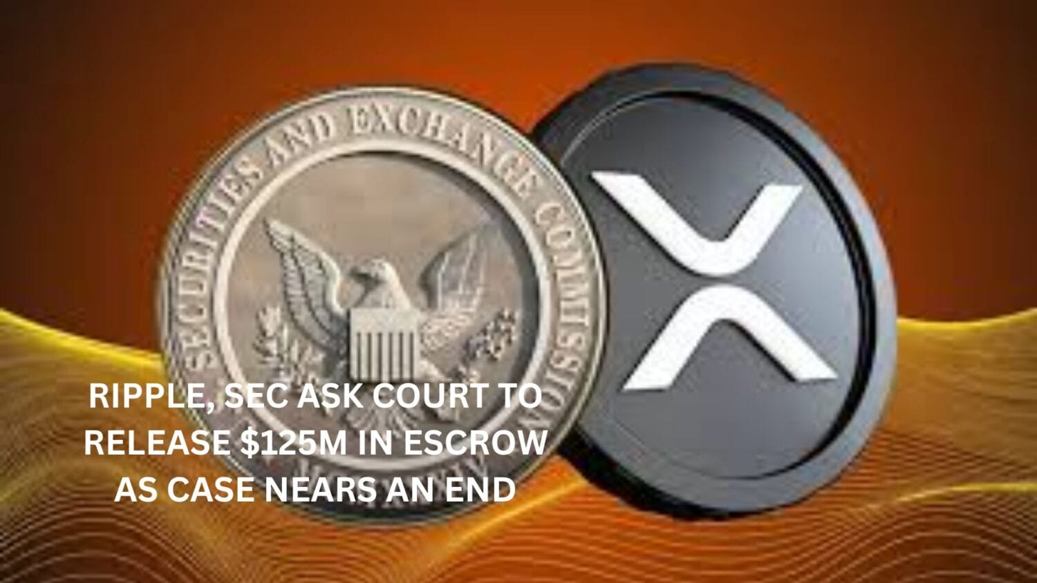 Crypto News 20 Ripple,SEC Ask Court to Release $125M in Escrow as case nears an end