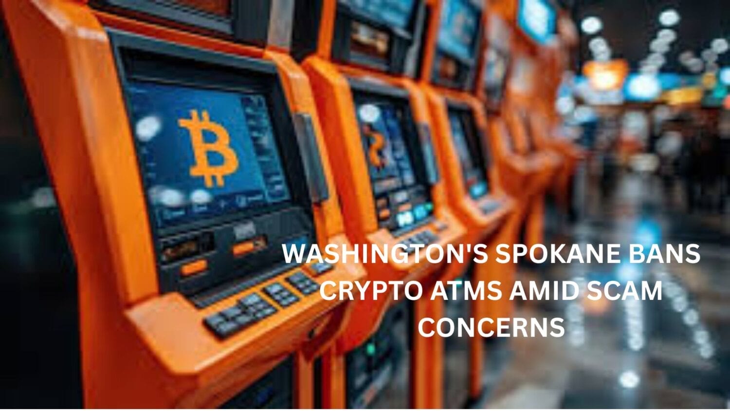 Crypto News 16 Washington's Spokane Ban Crypto ATMs Amid Scam Concerns