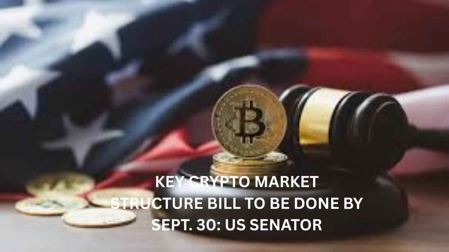 Crypto News 18 Key Crypto Market Structure Bill to be done by Sept. 30: US Senator