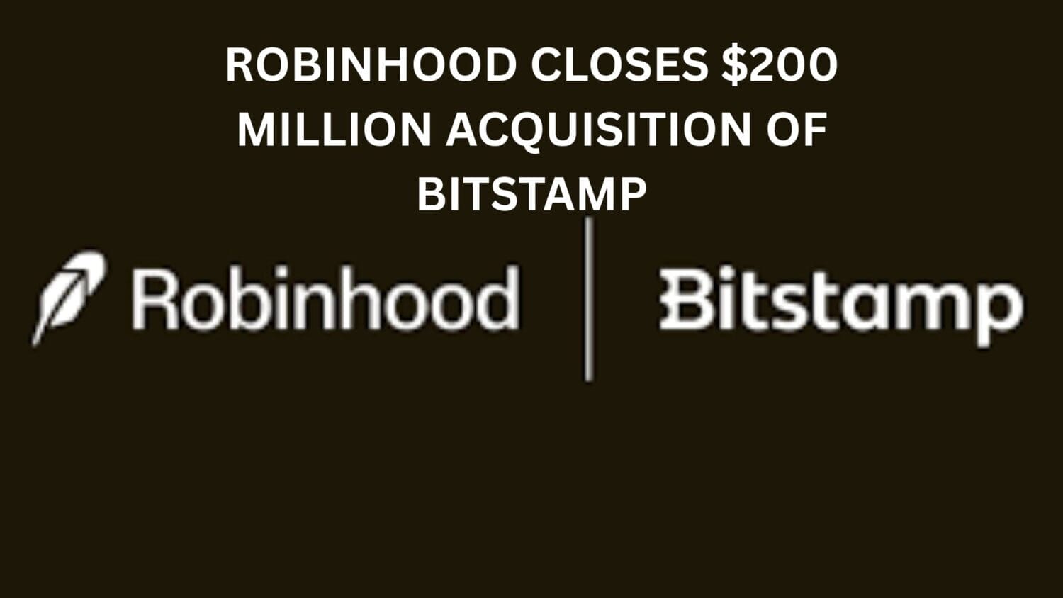 Crypto News 37 Robinhood closes $200 Million acquisition of Bitstamp
